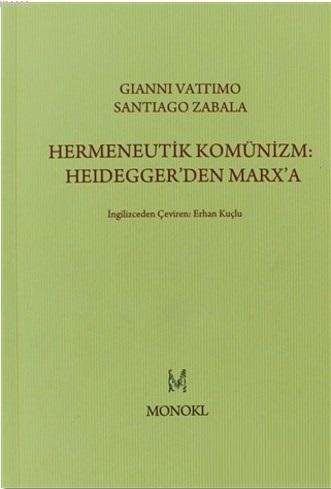 Hermeneutik Komünizm: Heidegger'den Marx'a | Gianni Vattimo | Monokl Y