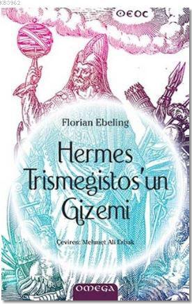 Hermes Trismegistos'un Gizemi | Florian Ebeling | Omega Yayıncılık