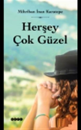 Herşey Çok Güzel | Mihriban İnan Karatepe | Hece Yayınları