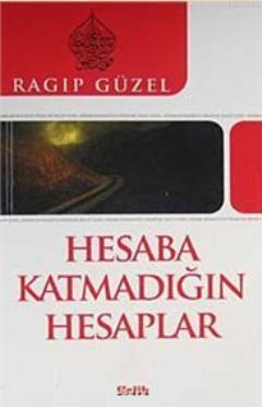 Hesaba Katmadığın Hesaplar | Ragıp Güzel | Çelik Yayınevi