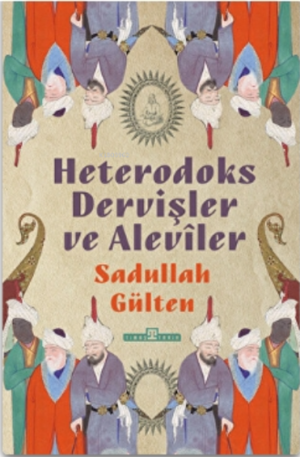 Heterodoks Dervişler ve Aleviler | Sadullah Gülten | Timaş Yayınları