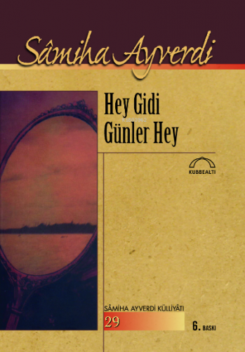 Hey Gidi Günler Hey | Samiha Ayverdi | Kubbealtı Neşriyat