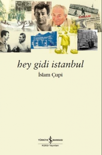 Hey Gidi İstanbul | İslam Çupi | Türkiye İş Bankası Kültür Yayınları