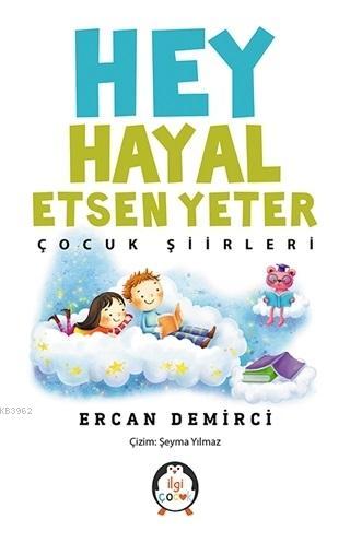 Hey Hayal Etsen Yeter Çocuk Şiirleri | Ercan Demirci | İlgi Kültür San