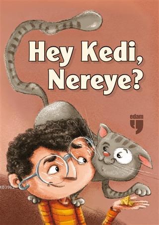 Hey Kedi, Nereye? | Emel Ebu Gida | Edam (Eğitim Danışmanlığı ve Araşt