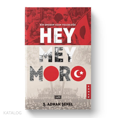 Hey Mey Moro Bir Umudun Yolculuğu | Ş. Adnan Şenel | Eşik Yayınları