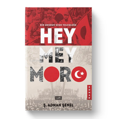 Hey Mey Moro Bir Umudun Yolculuğu | Ş. Adnan Şenel | Eşik Yayınları