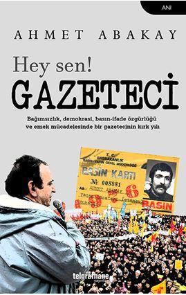 Hey Sen! Gazeteci | Ahmet Abakay | Telgrafhane Yayınları