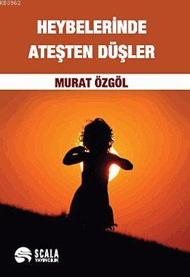 Heybelerinde Ateşten Düşler | Murat Özgöl | Scala Yayıncılık