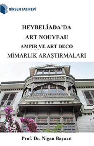 Heybeliada`da Art Nouveau Ampir ve Art Deco Mimarlık Araştırmaları | N