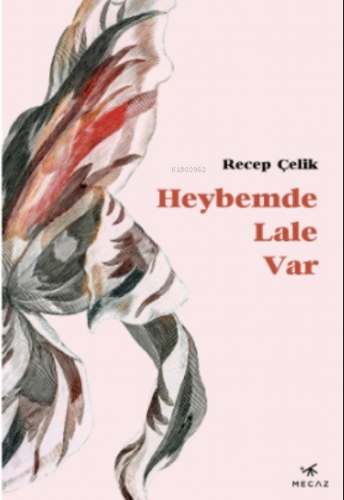 Heybemde Lale Var | Recep Çelik | Mecaz Yayınları