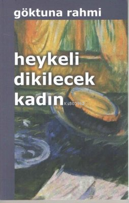 Heykeli Dikilecek Kadın | Göktuna Rahmi | Kültür Ajans Yayınevi