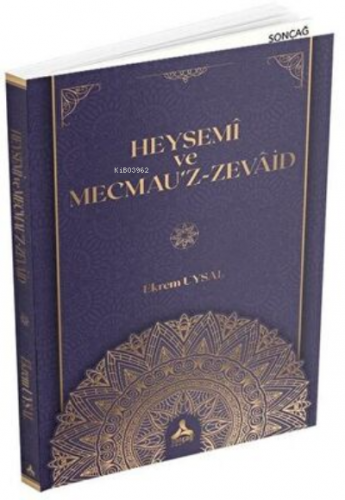 Heysemi ve Mecmau`z-Zevaid | Ekrem Uysal | Sonçağ Yayınları