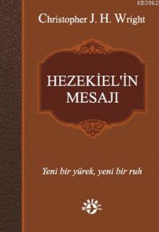 Hezekiel'in Mesajı; Yeni bir yürek, yeni bir ruh | Christopher J.H. Wr