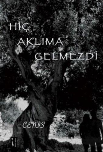 Hiç Aklıma Gelmezdi | Cenis | İkinci Adam Yayınları