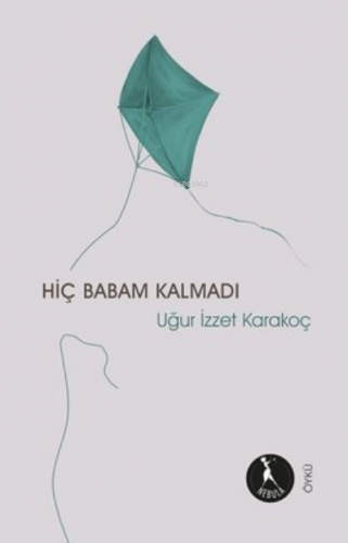 Hiç Babam Kalmadı | Uğur İzzet Karakoç | Nebula Kitap