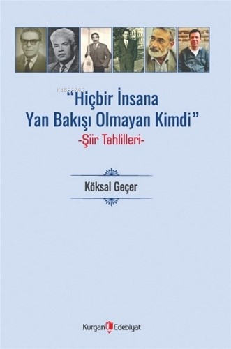 Hiç Bir İnsana Yan Bakışı Olmayan Kimdi;Şiir Tahlilleri | Köksal Geçer