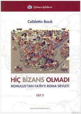 Hiç Bizans Olmadı Cilt 2; Romulus'tan Fatih'e Roma Devleti | Celaletti