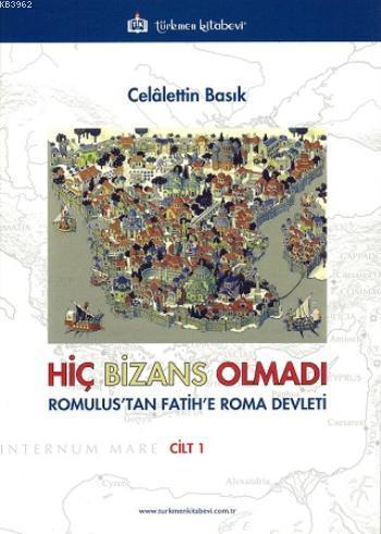 Hiç Bizans Olmadı "Romulus'tan Fatih'e Roma Devleti" | Celalettin Bası