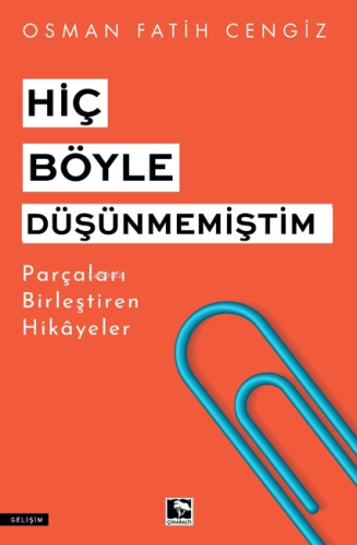 Hiç Böyle Düşünmemiştim;Parçaları Birleştiren Hikayeler | Osman Fatih 