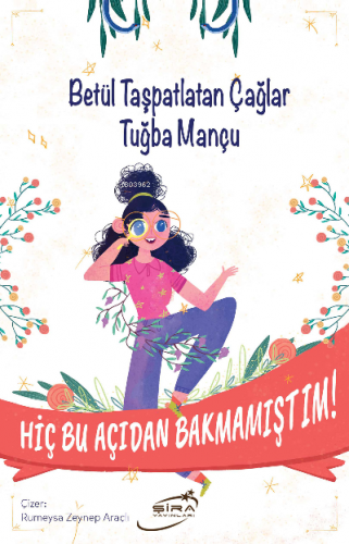 Hiç Bu Açıdan Bakmamıştım | Betül Taşpatlatan Çağlar | Şira Yayınları