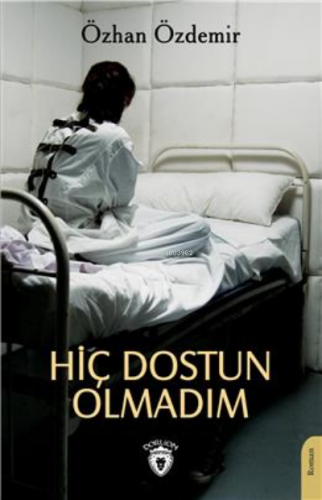 Hiç Dostun Olmadım | Özhan Özdemir | Dorlion Yayınevi