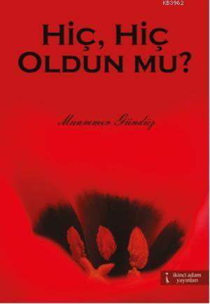 Hiç, Hiç Oldun Mu? | Muammer Gündüz | İkinci Adam Yayınları