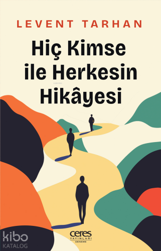 Hiç Kimse İle Herkesin Hikâyesi | Levent Tarhan | Ceres Yayınları