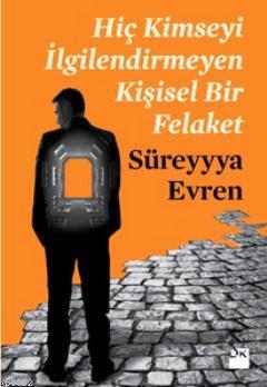 Hiç Kimseyi İlgilendirmeyen Kişisel Bir Felaket | Süreyya Evren | Doğa