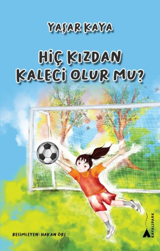 Hiç Kızdan Kaleci Olur Mu? | Yaşar Kaya | Kayalıpark Yayınları