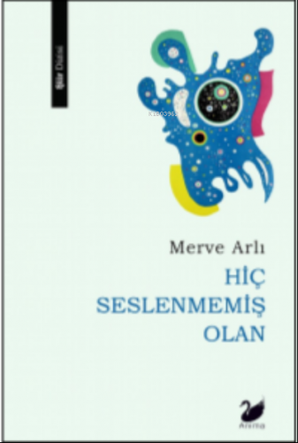 Hiç Seslenmemiş Olan | Merve Arlı | Anima Yayınları