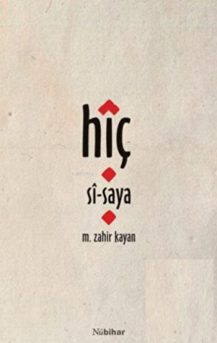 Hîç-Sî-Saya | M. Zahir Kayan | Nubihar Yayınları