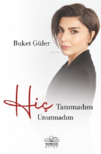 Hiç Tanımadım Hiç Unutmadım | Buket Güler | Nemesis Kitap