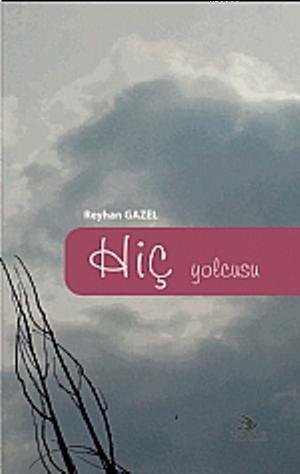 Hiç Yolcusu | Reyhan Gazel | Ebabil Yayıncılık