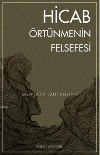 Hicab; Örtünmenin Felsefesi | Murtaza Mutahhari | Düşün Yayıncılık