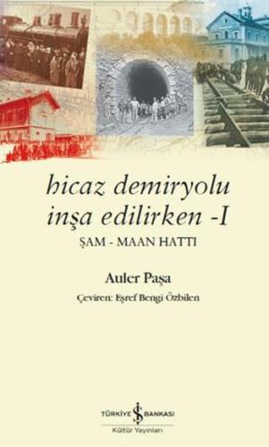 Hicaz Demiryolu İnşa Edilirken -I; Şam-Maan Hattı | Auler Paşa | Türki