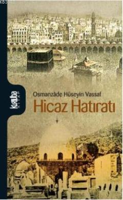 Hicaz Hatıratı | Osmanzade Hüseyin Vassaf | Kurtuba Kitap