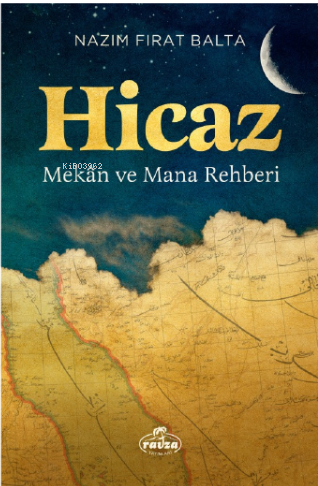 Hicaz Mekân ve Mana Rehberi | Nazım Fırat Balta | Ravza Yayınları