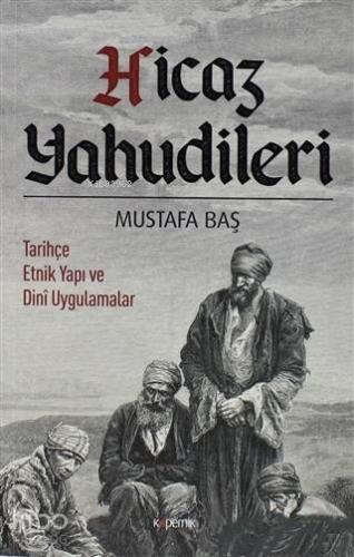 Hicaz Yahudileri; Tarihçe Etnik Yapı ve Dini Uygulamalar | Mustafa Baş