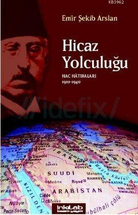 Hicaz Yolculuğu; Hac Hatıraları 1910-1940 | Emir Şekip Arslan | İnkılâ