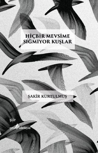 Hiçbir Mevsime Sığmıyor Kuşlar | Şakir Kurtulmuş | Çıra Yayınları