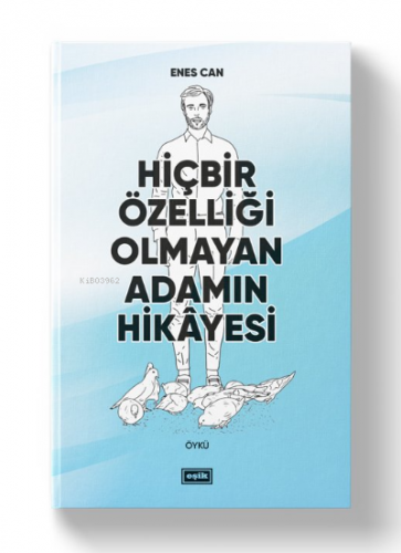 Hiçbir Özelliği Olmayan Adamın Hikayesi | Enes Can | Eşik Yayınları