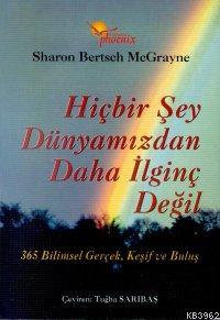 Hiçbir Şey Dünyamızdan Daha İlginç Değil | Sharon Bertsch Mcgrayne | P