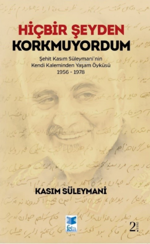 Hiçbir Şeyden Korkmuyordum ;Şehit Kasım Süleymani'nin Kendi Kaleminden