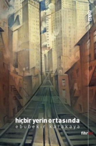 Hiçbir Yerin Ortasında | Ebubekir Karakaya | Fihrist Kitap