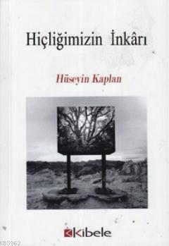 Hiçliğimizin İnkarı | Hüseyin Kaplan | Kibele Yayınları