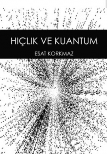 Hiçlik ve Kuantum | Esat Korkmaz | Anahtar Kitaplar