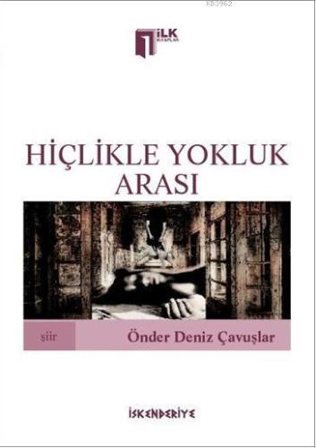 Hiçlikle Yokluk Arası | Önder Deniz Çavuşlar | İskenderiye Kitap