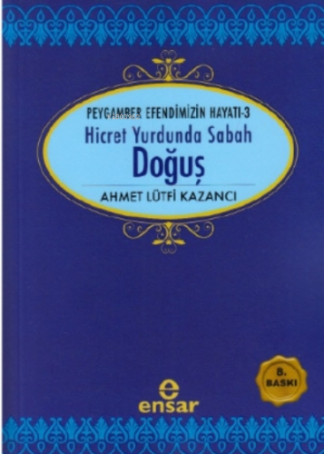 Hicret Yurdunda Sabah Doğuş | Ahmet Lütfi Kazancı | Ensar Neşriyat