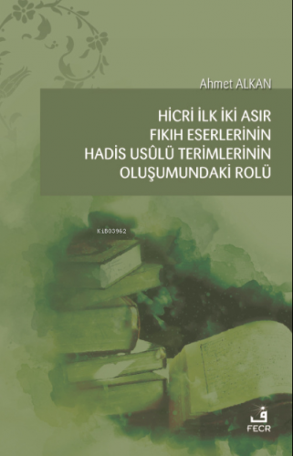 Hicri İlk İki Asır Fıkıh Eserlerinin Hadis Usûlü Terimlerinin Oluşumun